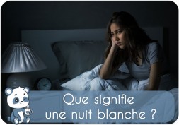 Que signifie une nuit blanche ?  pourquoi, quel danger, que faire