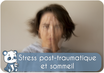 Stress post-traumatique et trouble du sommeil : apnée, paralysie, insomnie, cauchemar